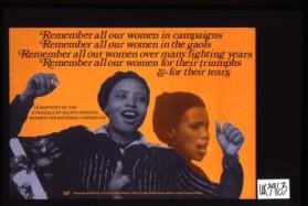 Remember all our women in campaigns. Remember all our women in the gaols. Remember all our women over many fighting years. Remember all our women for their triumphs & for their tears. In support of the struggle of South African women for national liberation