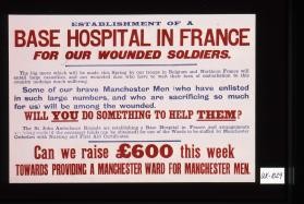 Establishment of a base hospital in France for our wounded soldiers ... Some of our brave Manchester men (who have enlisted for us) will be among the wounded. Will you do something to help them? The St. John Ambulance Brigade are establishing a base hospital in France