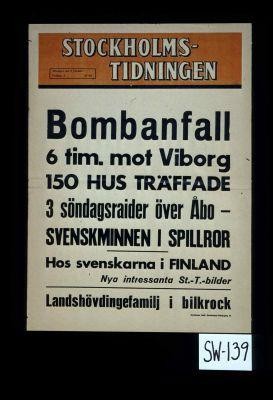Bombanfall 6 tim mot Viborg. 150 hus traffade. 3 sondagsraider over Abo - Svenskminnen i spillror. Hos svenskarna i Finland