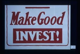 Make good. Invest!
