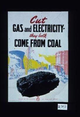 Cut gas and electricity - they both come from coal. Issued by the Ministry of Fuel and Power