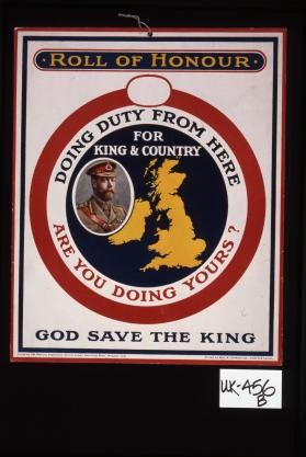Roll of honour. Doing duty from here. Are you doing yours? For King & country. God save the King