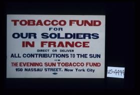 Tobacco Fund for our soldiers in France. Direct oor deliver all contributions to the Sun