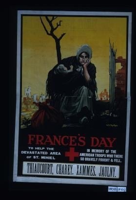 France's day. To help the devastated area of St. Michel. In memory of the American troops who there so bravely fought & fell. Thiaucourt, Charey, Xammes, Jaulny
