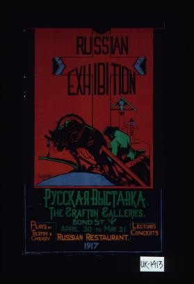 Russian exhibition ... The Grafton Galleries, Bond St., April 30 to May 31. Russian restaurant ... 1917
