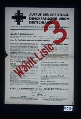 Aufruf der Christlich-Demokratischen Union Deutschlands zu den Gemeindewahlen in der sowjetischen Besatzungszone. Wahler! Wahlerinnen! ... Wahlt Liste 3
