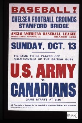 Baseball! ... U.S. Army v. Canadians. Game starts at 3.30. All proceeds of League to be devoted to approved British war charities