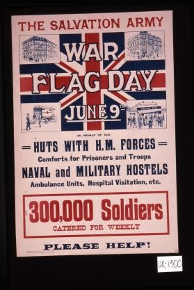 The Salvation Army War flag day, June 9th, on behalf of our Huts with H.M. Forces ... 300,000 soldiers catered for weekly. Please help!