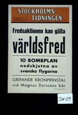 Fredsaktionen Kan galla Varldsfred. 10 Bombplan redskjutna av svenska flygarna. Gripande kronprinstal vid Magnus Dyrssens bar