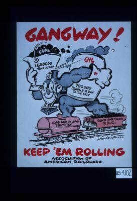 Gangway! ... Keep 'em rolling ... Coal - 1,600,000 tons a day. Oil - 700,000 barrels a day to the East. Load and unload promptly. Send car back P.D.Q
