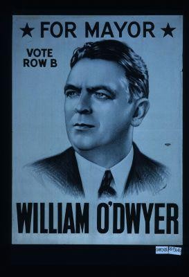 For mayor William O'Dwyer. Vote Row B