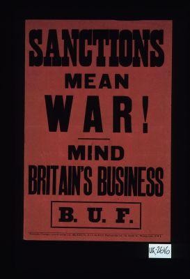 Sanctions mean war. Mind Britain's business. B.U.F