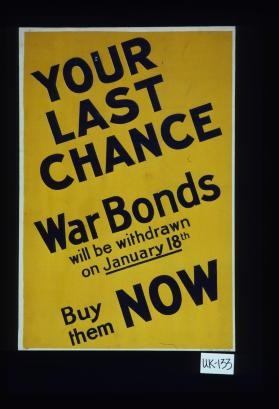 Your last chance. War bonds will be withdrawn on January 18th. Buy them now