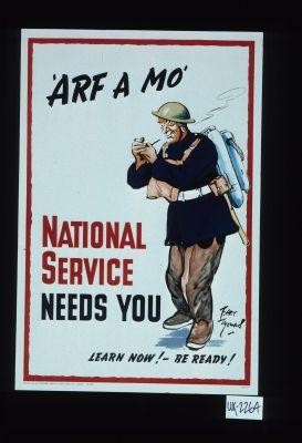 "'Arf a mo'". National Service needs you. Learn now, be ready