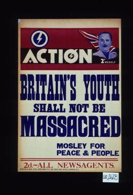 Action. Britain's youth shall not be massacred. Mosley for peace & people