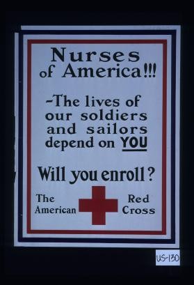 Nurses of America!!! - The lives of our soldiers and sailors depend on you. Will you enroll? The American Red Cross