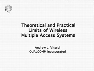 Andrew J. Viterbi, "Theoretical and Practical Limits of Wireless Multiple Access Systems."