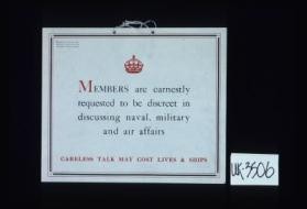 Members are earnestly requested to be discreet in discussing naval, military and air affairs. Careless talk may cost lives and ships