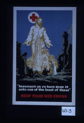 "Inasmuch as ye have done it unto one of the least of these." Help your Red Cross