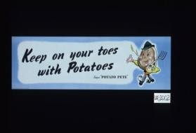 "Keep on your toes with potatoes," says 'Potato Pete