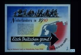 Nederlanders in 1980 alss landverhuizers op weg naar vreemde landen. Waarom mooeten ze weg uit hun vaterland? Omdat Nederland een halve eeuw tevoren door de Duitschers vernield en leeggestolen werd. ... Duitschland de schade te doen betalen ... Eisch Duitschen grond!