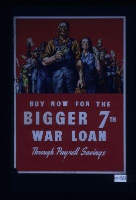Buy now for the bigger 7th War Loan through payroll savings