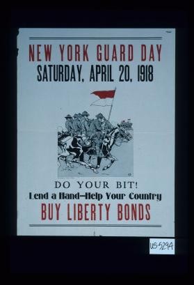 New York Guard Day, Saturday, April 20, 1918. Do your bit! Lend a hand - help your country. Buy Liberty Bonds