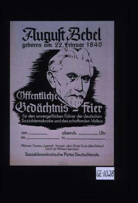 August Bebel, geboren am 22. Februar 1840. Offentliche Gedachtnis-Feier fur den unvergesslichen Fuhrer der deutschen Sozialdemokratie und des schaffenden Volkes