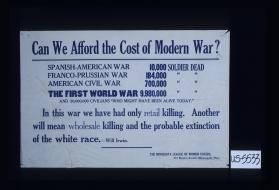 Can we afford the cost of modern war? Spanish-American War, 10,000 dead. Franco-Prussian War, 184,000 dead. ... In this war we have had only retail killing. Another will mean wholesale killing and the probable extinction of the white race." Will Irwin